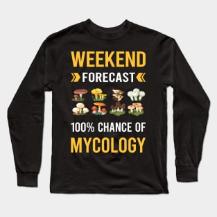 Weekend Forecast Mycology Mycologist Mushroom Mushrooms Long Sleeve T-Shirt